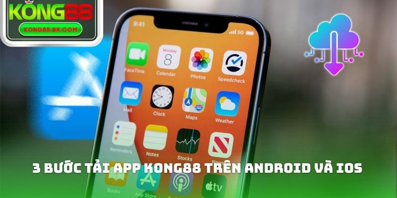 3 bước tải app Kong88 trên Android và IOS