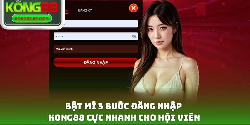 Bật mí 3 bước đăng nhập Kong88 cực nhanh cho hội viên