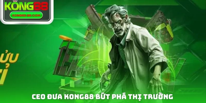 CEO đưa Kong88 bứt phá thị trường