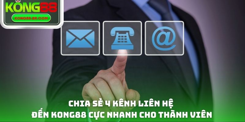 Chia sẻ 4 kênh liên hệ đến Kong88 cực nhanh cho thành viên
