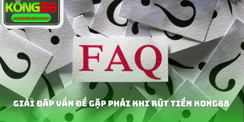 Giải đáp vấn đề gặp phải khi rút tiền Kong88