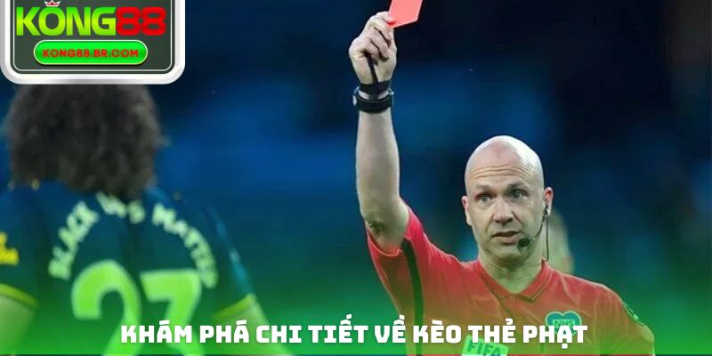 Khám phá chi tiết về tỷ lệ kèo thẻ phạt