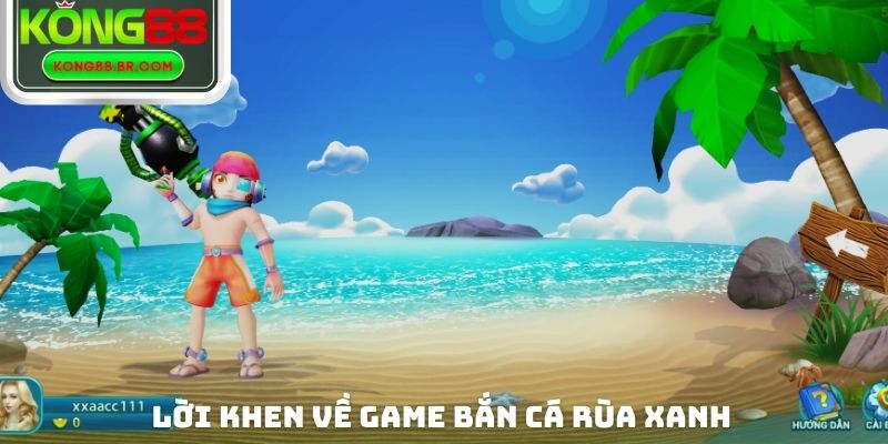 Lời khen về Game bắn cá rùa xanh