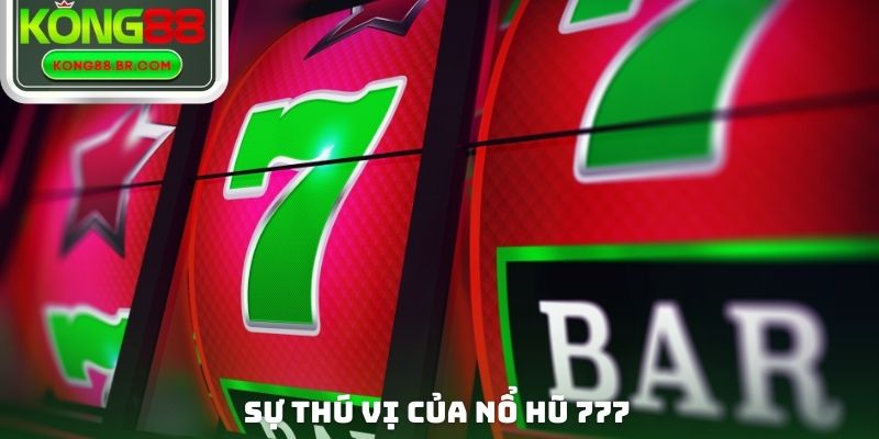 Sự thú vị của nổ hũ 777