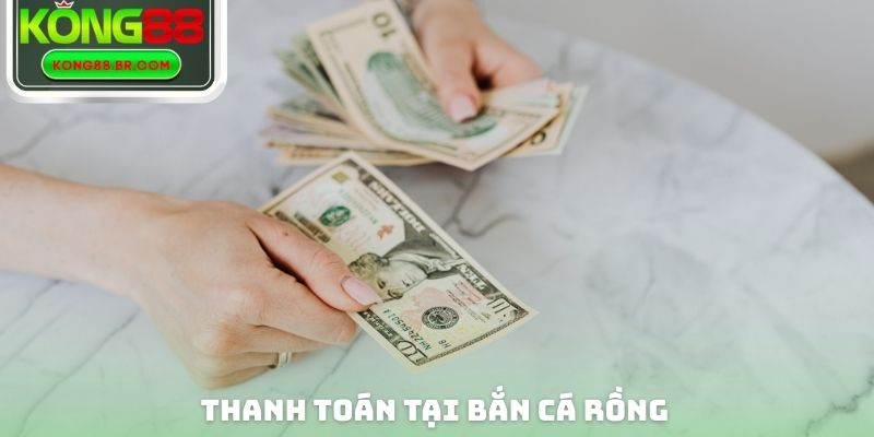 Thanh toán tại bắn cá Rồng