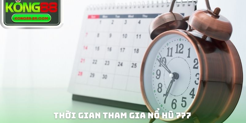 Thời gian tham gia nổ hũ 777