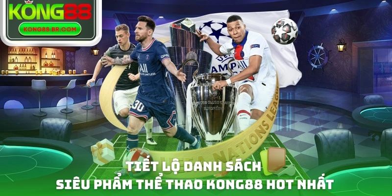 Tiết lộ danh sách siêu phẩm thể thao Kong88 hot nhất