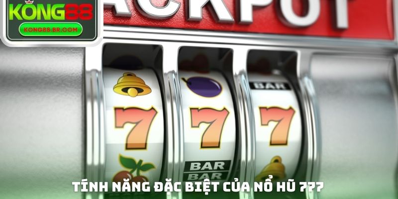 Tính năng đặc biệt của nổ hũ 777