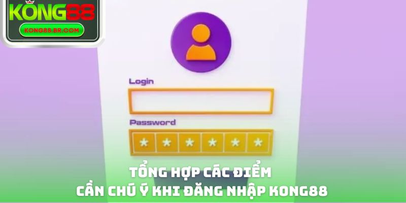 Tổng hợp các điểm cần chú ý khi đăng nhập Kong88