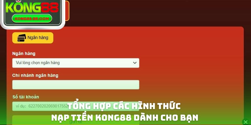 Tổng hợp các hình thức nạp tiền Kong88 dành cho bạn