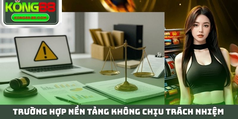Trường hợp nền tảng không chịu trách nhiệm