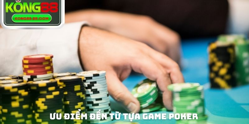 Ưu điểm đến từ tựa Game Poker